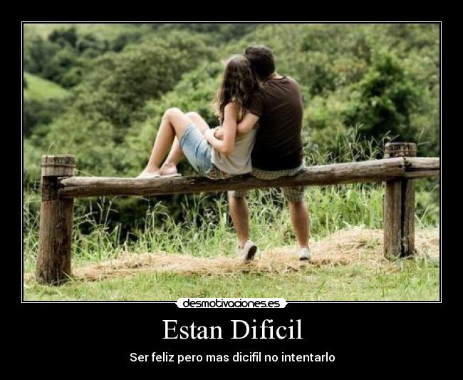Estan Dificil -