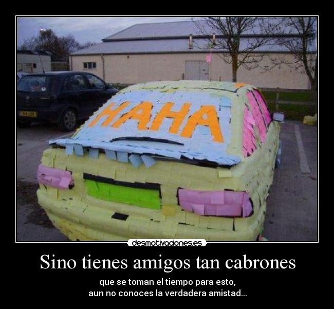 Sino tienes amigos tan cabrones - 