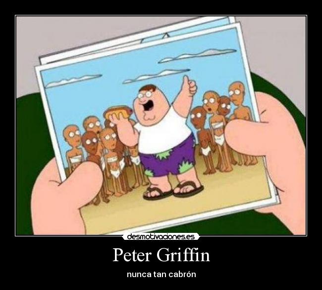 Peter Griffin - nunca tan cabrón