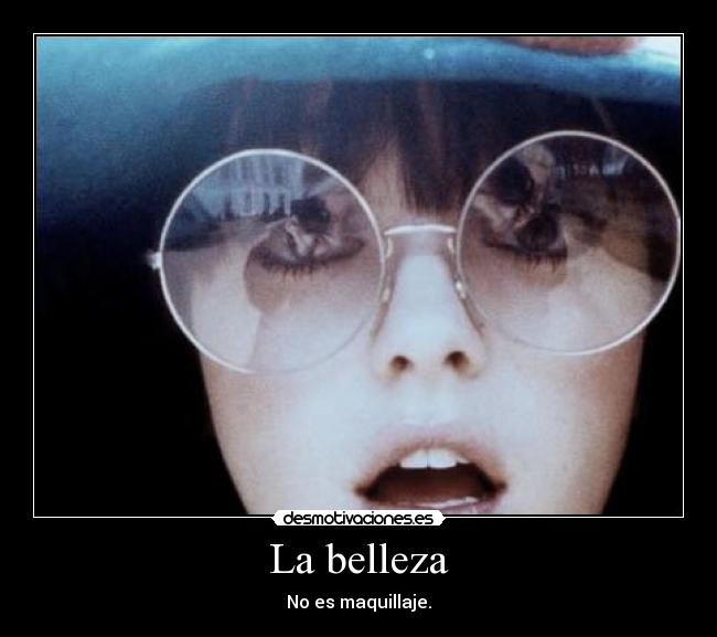 La belleza - No es maquillaje.