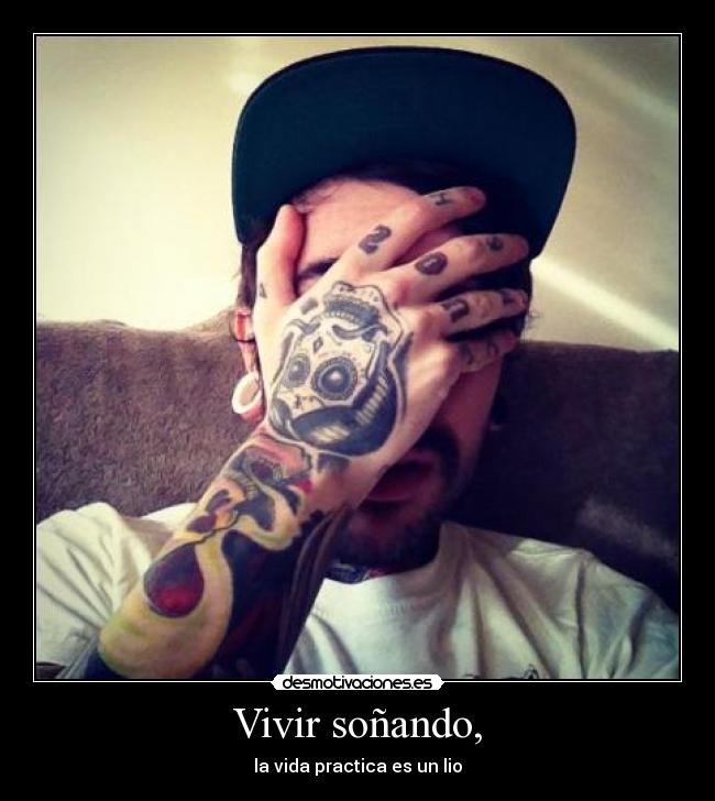Vivir soñando, - la vida practica es un lio