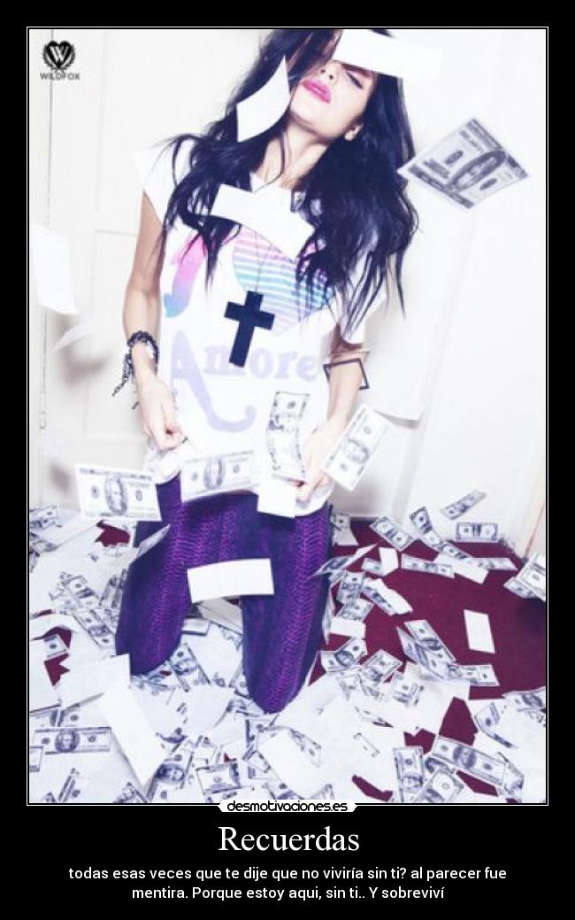 Recuerdas - todas esas veces que te dije que no viviría sin ti? al parecer fue
mentira. Porque estoy aqui, sin ti.. Y sobreviví