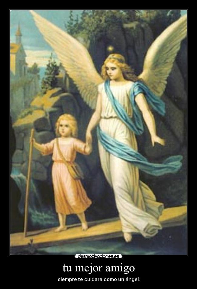 tu mejor amigo - siempre te cuidara como un ángel.