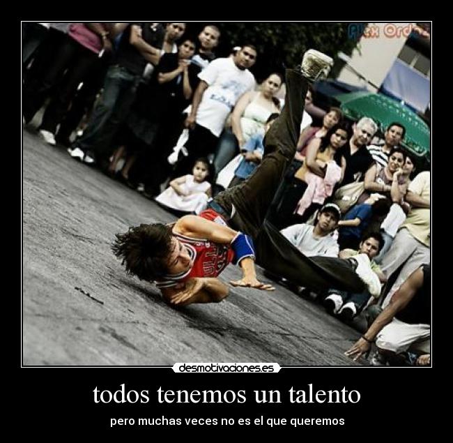 todos tenemos un talento - pero muchas veces no es el que queremos