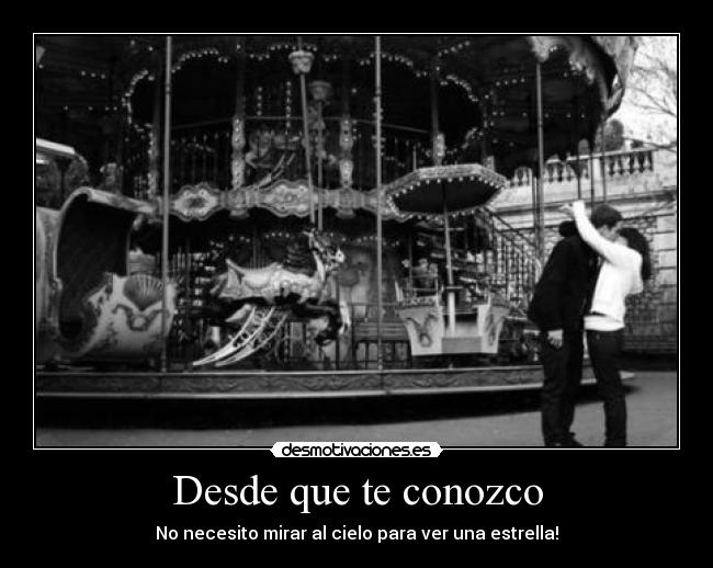 Desde que te conozco - No necesito mirar al cielo para ver una estrella!