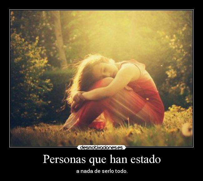 Personas que han estado - a nada de serlo todo.