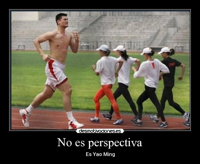 No es perspectiva - Es Yao Ming
