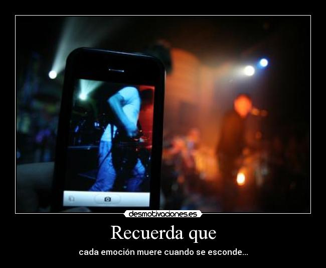 Recuerda que - cada emoción muere cuando se esconde...
