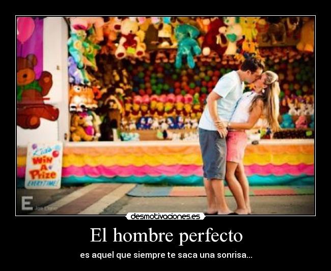 El hombre perfecto - es aquel que siempre te saca una sonrisa...