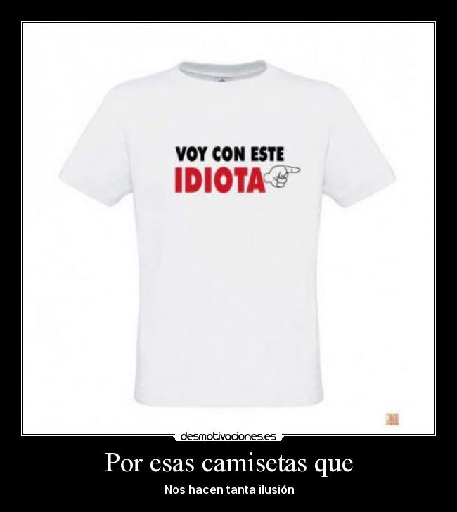 Por esas camisetas que -