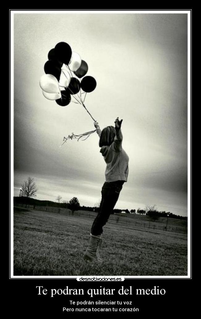 Te podran quitar del medio -