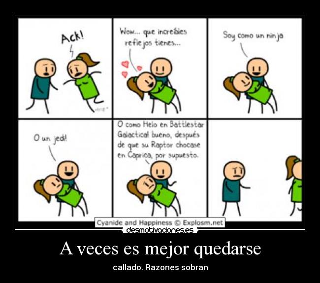 A veces es mejor quedarse - callado. Razones sobran