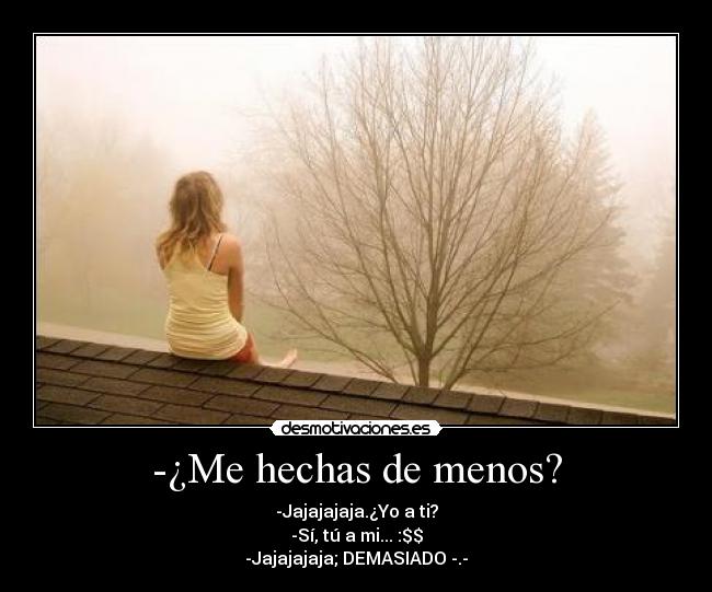 -¿Me hechas de menos? -