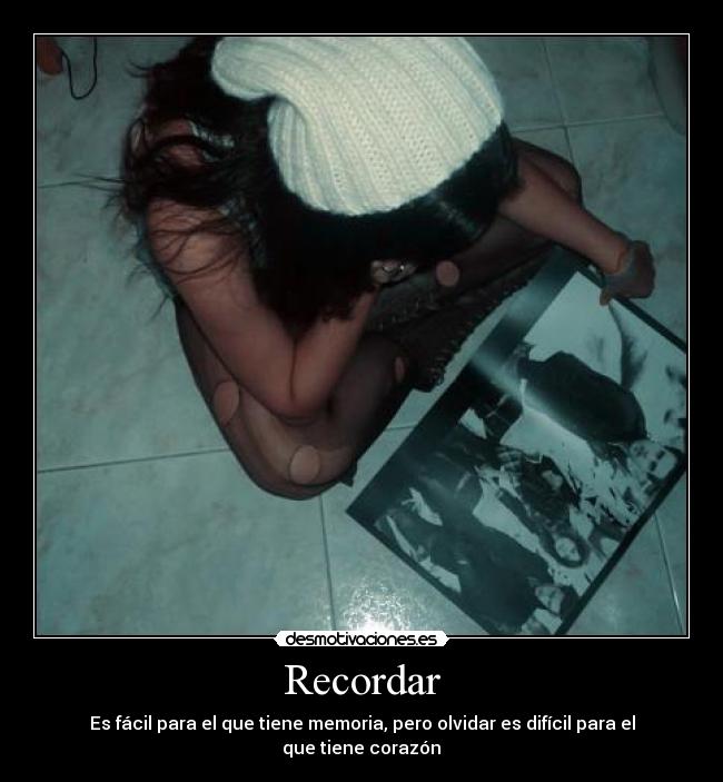 Recordar - Es fácil para el que tiene memoria, pero olvidar es difícil para el que tiene corazón♥
