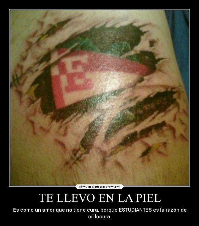 TE LLEVO EN LA PIEL - Es como un amor que no tiene cura, porque ESTUDIANTES es la razón de mi locura.