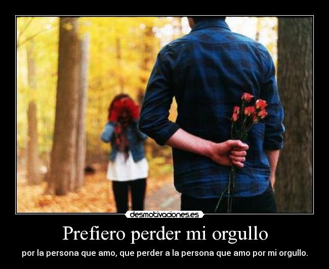 Prefiero perder mi orgullo - 