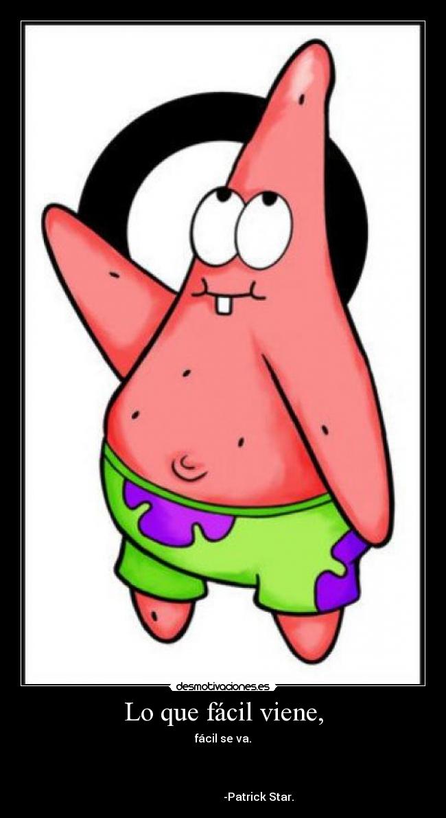 Lo que fácil viene, -