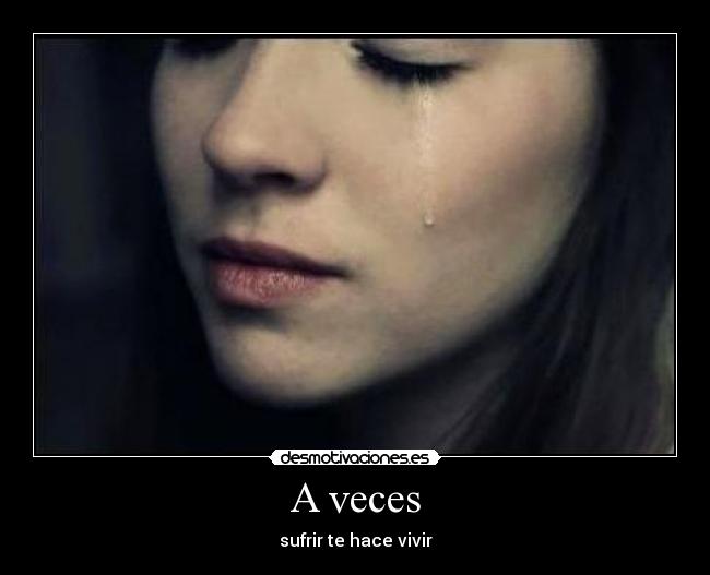 A veces - sufrir te hace vivir