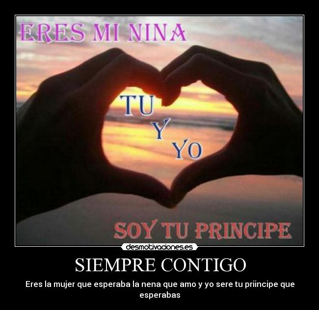 SIEMPRE CONTIGO - Eres la mujer que esperaba la nena que amo y yo sere tu priincipe que esperabas