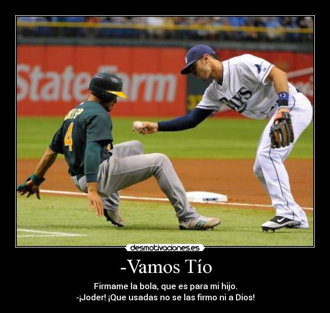 -Vamos Tío - Firmame la bola, que es para mi hijo.
-¡Joder! ¡Que usadas no se las firmo ni a Dios!