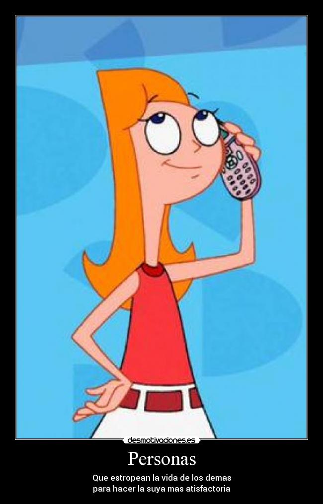 Personas - Que estropean la vida de los demas
para hacer la suya mas atisfactoria