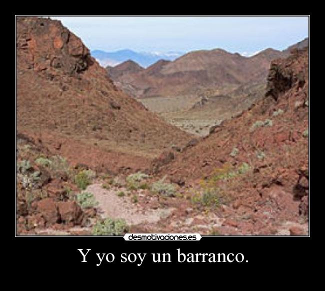 Y yo soy un barranco. - 