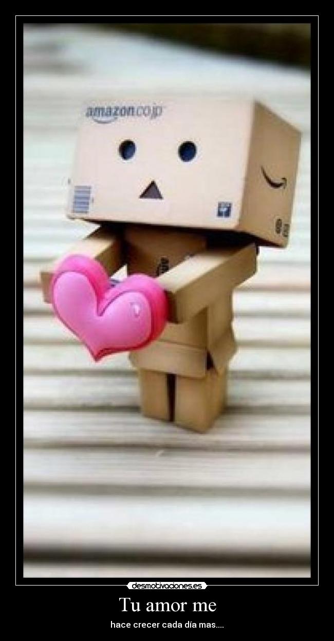 Tu amor me - hace crecer cada día mas....♥