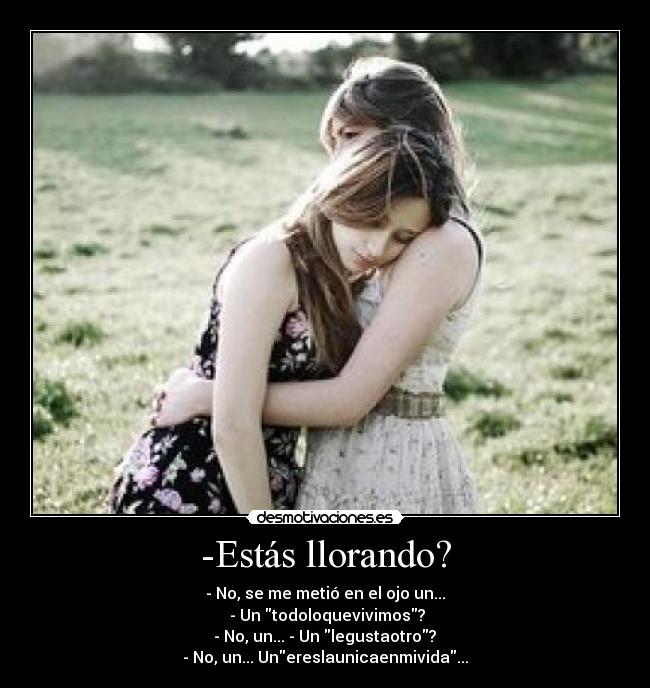 -Estás llorando? - 
