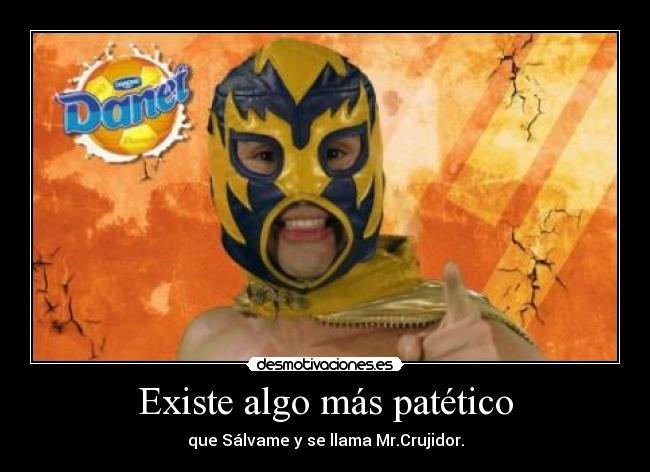 Existe algo más patético - que Sálvame y se llama Mr.Crujidor.