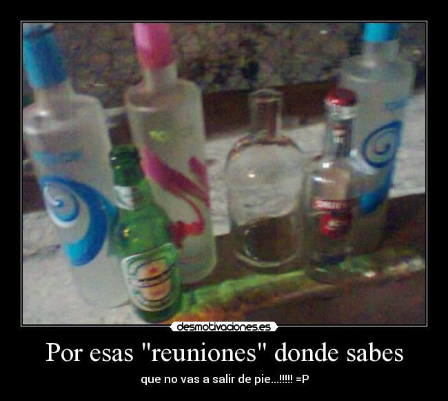 Por esas reuniones donde sabes -