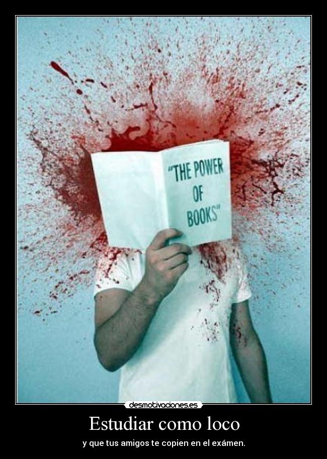 Estudiar como loco - y que tus amigos te copien en el exámen.