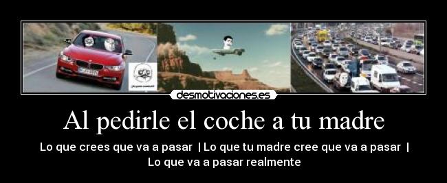 Al pedirle el coche a tu madre - 