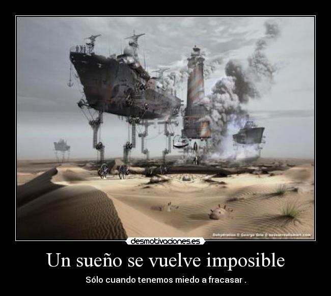 Un sueño se vuelve imposible - Sólo cuando tenemos miedo a fracasar .