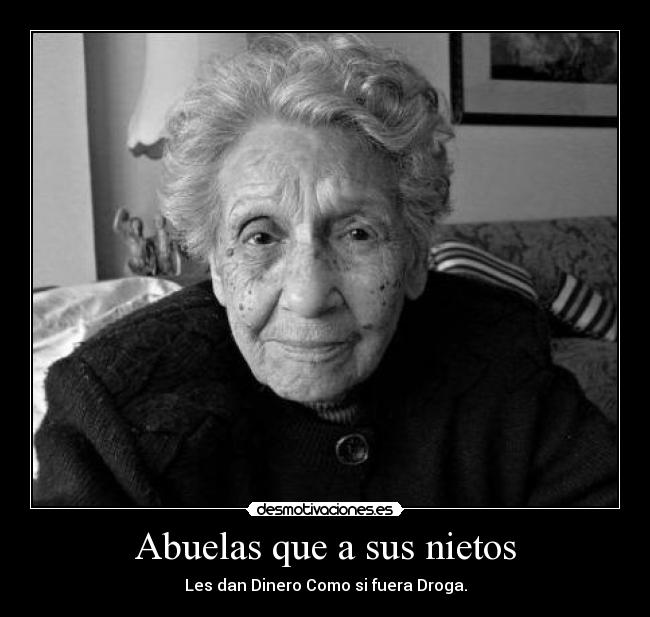Abuelas que a sus nietos - Les dan Dinero Como si fuera Droga.
