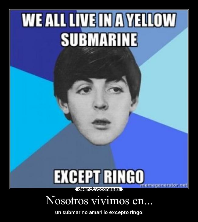Nosotros vivimos en... - un submarino amarillo excepto ringo.