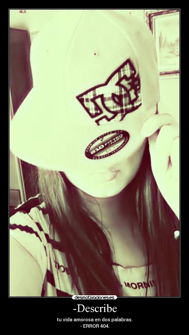 -Describe - tu vida amorosa en dos palabras.
- ERROR 404.