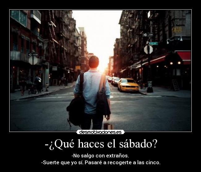-¿Qué haces el sábado? -