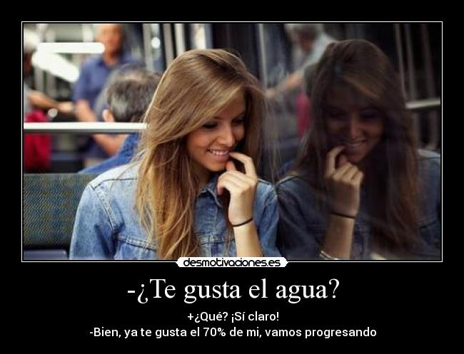 -¿Te gusta el agua? - 