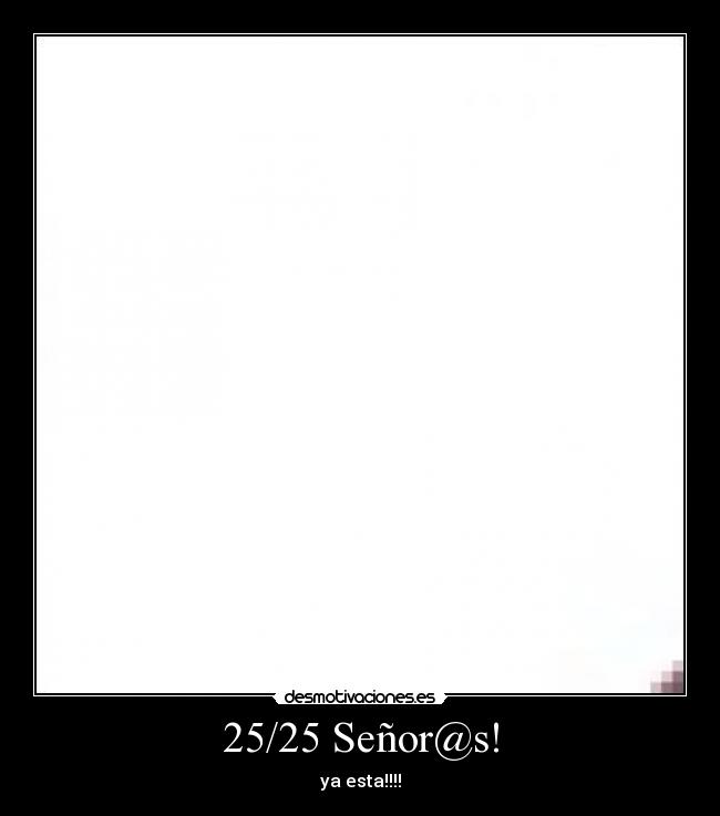 25/25 Señor@s! - ya esta!!!!