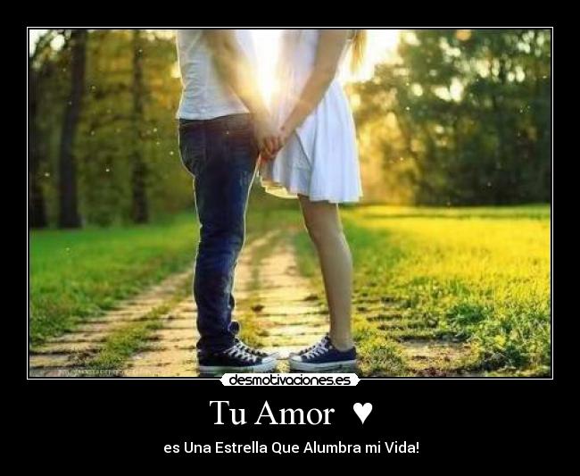 Tu Amor  ♥ - es Una Estrella Que Alumbra mi Vida!