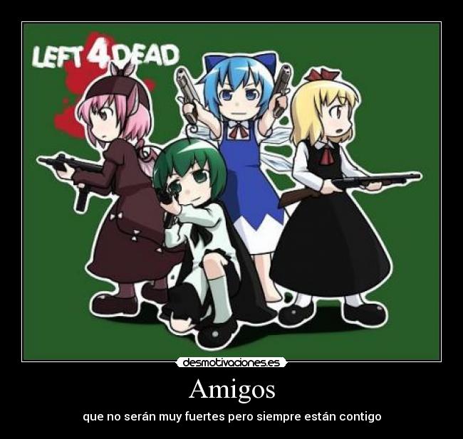 Amigos - que no serán muy fuertes pero siempre están contigo