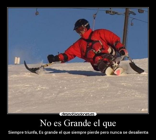 No es Grande el que - Siempre triunfa, Es grande el que siempre pierde pero nunca se desalienta