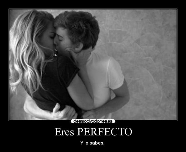 Eres PERFECTO - 