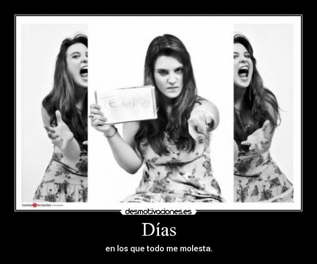 Días - en los que todo me molesta.