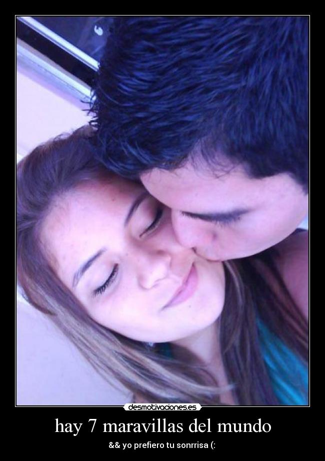 hay 7 maravillas del mundo - && yo prefiero tu sonrrisa (: ♥