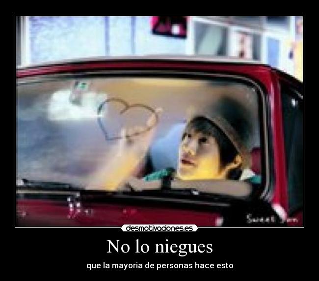 No lo niegues - que la mayoria de personas hace esto