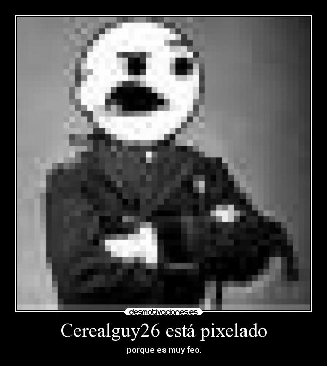 Cerealguy26 está pixelado -