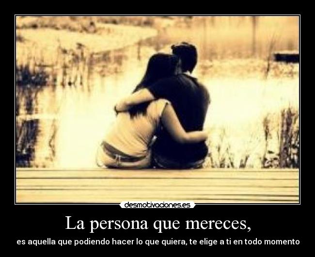 La persona que mereces, -
