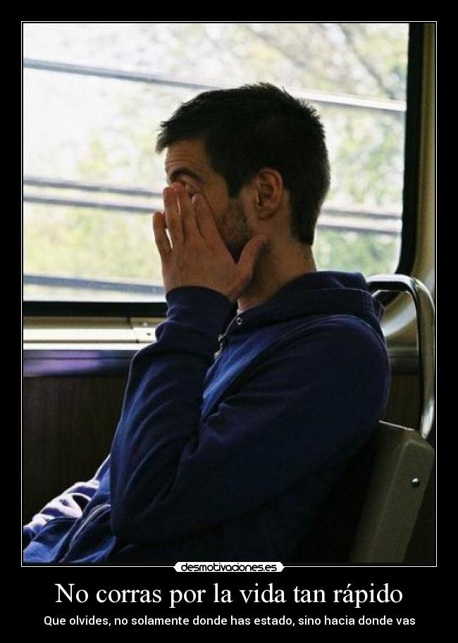 No corras por la vida tan rápido - 