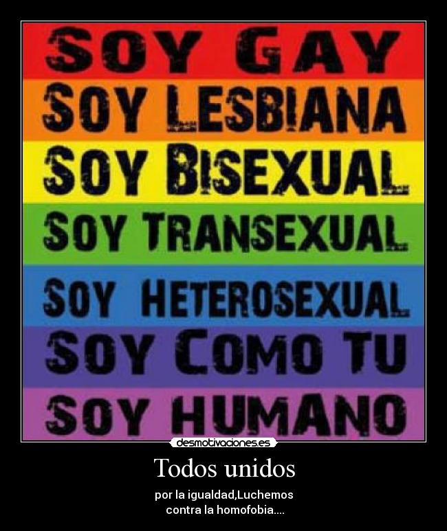 Todos unidos - por la igualdad,Luchemos
contra la homofobia....